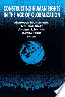 Constructing human rights in the age of globalization / Mahmood Monshipouri, Neil Englehart, Andrew J. Nathan, Kavita Philip, editors.