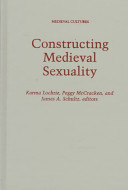 Constructing medieval sexuality / Karma Lochrie, Peggy McCracken, and James A. Schultz, editors.