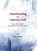 Constructing the literary self : race and gender in twentieth-century literature /