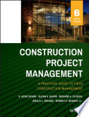 Construction project management : b a practical guide to field construction management / S. Keoki Sears, [and others].