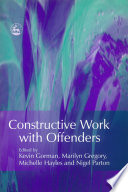 Constructive work with offenders / edited by Kevin Gorman [and others].