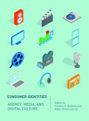 Consumer identities : agency, media and digital culture /