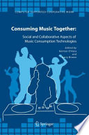 Consuming music together : social and collaborative aspects of music consumption technologies /
