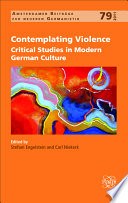 Contemplating violence : critical studies in modern German culture / edited by Stefani Engelstein and Carl Niekerk.