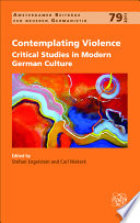 Contemplating violence critical studies in modern German culture / edited by Stefani Engelstein and Carl Niekerk.