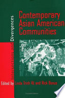 Contemporary Asian American communities : intersections and divergences / edited by Linda Trinh Võ and Rick Bonus.