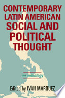 Contemporary Latin American social and political thought an anthology / edited by Ivan Marquez.