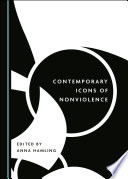 Contemporary icons of nonviolence / edited by Anna Hamling.