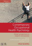 Contemporary occupational health psychology global perspectives on research and practice. Volume 2 / edited by Jonathan Houdmont, Stavroula Leka and Robert R. Sinclair.