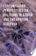 Contemporary perspectives on religions in Africa and the African diaspora /