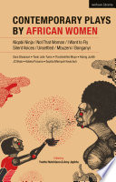 Contemporary plays by African women : Niqabi ninja, Not that woman, I want to fly, Silent voices, Unsettled, Mbuzeni, Bonganyi /