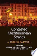 Contested Mediterranean spaces : ethnographic essays in honour of Charles Tilly / edited by Maria Kousis, Tom Selwyn, David Clark.