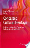 Contested cultural heritage : religion, nationalism, erasure, and exclusion in a global world / edited by Helaine Silverman.
