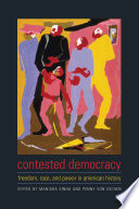 Contested democracy : freedom, race, and power in American history / edited by Manisha Sinha and Penny Von Eschen.