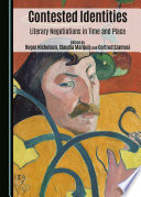 Contested identities : literary negotiations in time and place : selected essays from the fourteenth International Conference on the Literature of Region and Nation, Pecs University, 20-24 June 2012 /