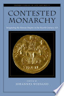 Contested monarchy : integrating the Roman Empire in the fourth century AD / edited by Johannes Wienand.