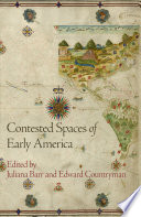 Contested spaces of early America / edited by Juliana Barr and Edward Countryman.