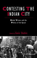 Contesting the Indian city global visions and the politics of the local / edited by Gavin Shatkin.