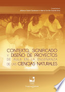 Contexto, significado y diseno de proyectos de aula en la ensenanza de las ciencias naturales / compiladores, Alfonso Claret Zambrano, Maria Cecilia Cepeda Alza.