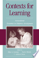 Contexts for learning : sociocultural dynamics in children's development / [edited by] Ellice A. Forman, Norris Minick, C. Addison Stone.