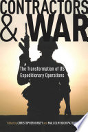 Contractors and war : the transformation of US expeditionary operations /