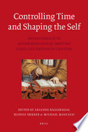 Controlling time and shaping the self : developments in autobiographical writing since the sixteenth century /