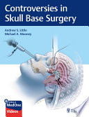 Controversies in skull base surgery / [edited by] Andrew S. Little, Michael A. Mooney.