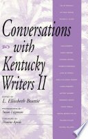 Conversations with Kentucky writers II / L. Elisabeth Beattie, editor ; photographs by Susan Lippman ; with a foreword by Dianne Aprile.