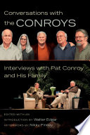 Conversations with the Conroys : interviews with Pat Conroy and his family / edited by Walter Edgar ; afterword by Nikky Finney.