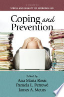 Coping and prevention edited by Ana Maria Rossi, Pamela L. Perrew, James A. Meurs.