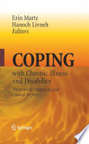 Coping with chronic illness and disability theoritical, empirical, and clinical aspects / edited by Erin Martz, Hanoch Livneh ; foreword by Beatrice A. Wright.