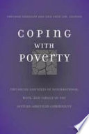 Coping with poverty : the social contexts of neighborhood, work, and family in the African-American community / edited by Sheldon Danziger and Ann Chih Lin.