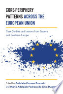 Core-periphery patterns across the European Union : case studies and lessons from Eastern and Southern Europe /
