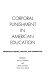 Corporal punishment in American education : readings in history, practice, and alternatives / edited by Irwin A. Hyman and James H. Wise ; pref. by Nat Hentoff.