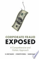 Corporate fraud exposed : a comprehensive and holistic approach /