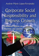 Corporate social responsibility and business growth : collateral effects on business and society /