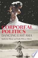 Corporeal politics : dancing East Asia /