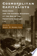 Cosmopolitan capitalists : Hong Kong and the Chinese diaspora at the end of the 20th century / edited by Gary G. Hamilton.