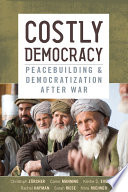 Costly democracy : peacebuilding and democratization after war /