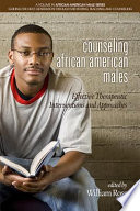 Counseling African American males : effective therapeutic interventions and approaches / edited by William Ross.