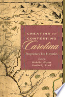 Creating and contesting Carolina : proprietary era histories /