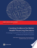 Creating evidence for better health financing decisions a strategic guide for the institutionalization of national health accounts /
