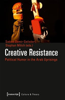 Creative resistance : political humor in the Arab uprisings /