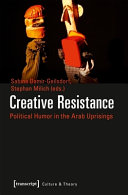 Creative resistance : political humor in the Arab uprisings / Sabine Damir-Geilsdorf, Stephan Milich (eds.)