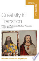 Creativity in transition : politics and aesthetics of cultural production across the globe /