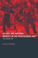 Cricket and national identity in the postcolonial age : following on / edited by Stephen Wagg.