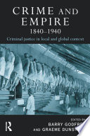 Crime and empire, 1840-1940 : criminal justice in local and global context /