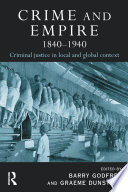 Crime and empire, 1840-1940 : criminal justice in local and global context / edited by Barry S. Godfrey, Graeme Dunstall.