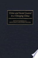 Crime and social control in a changing China / edited by Jianhong Liu, Lening Zhang, and Steven F. Messner.