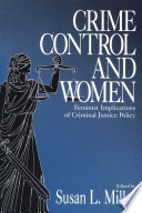 Crime control and women : feminist implications of criminal justice policy / edited by Susan L. Miller.